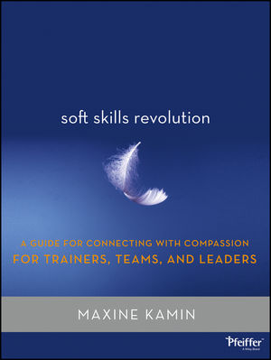Soft Skills Revolution: A Guide for Connecting with Compassion for Trainers, Teams, and Leaders