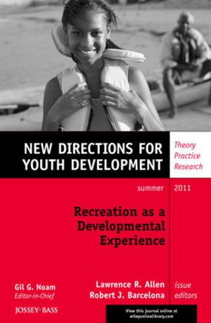 Recreation as a Developmental Experience: Theory Practice Research: New Directions for Youth Development, Number 130
