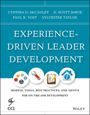 Experience-Driven Leader Development: Models, Tools, Best Practices, and Advice for On-the-Job Development