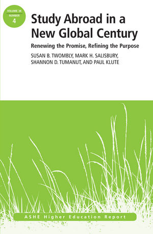 Study Abroad in a New Global Century: Renewing the Promise, Refining the Purpose, ASHE Higher Education Report, Volume 38, Number 4