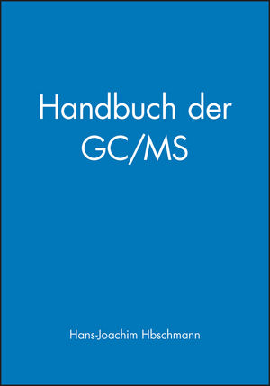 Handbuch der GC/MS: Grundlagen und Anwendung