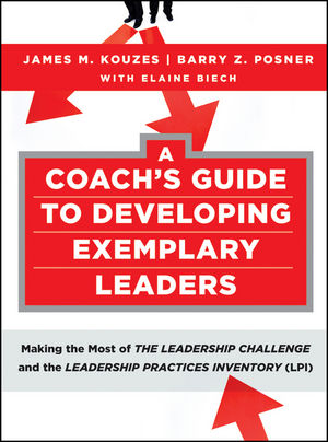 A Coach's Guide to Developing Exemplary Leaders: Making the Most of The Leadership Challenge and the Leadership Practices Inventory (LPI)