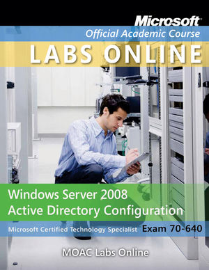 Exam 70-640: Windows Server 2008 Active Directory Configuration with MOAC Labs Online Set