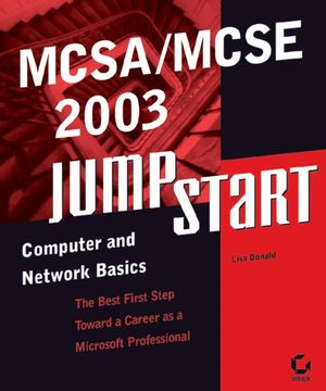 MCSA / MCSE 2003 JumpStart: Computer and Network Basics