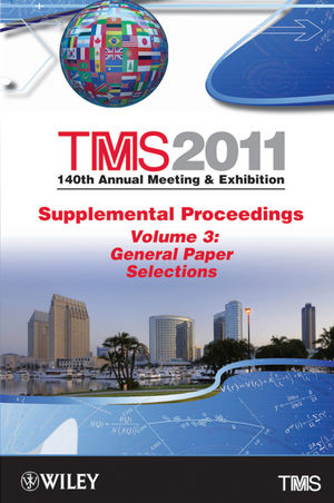 TMS 2011 140th Annual Meeting and Exhibition, Supplemental Proceedings, Volume 3, General Paper Selections
