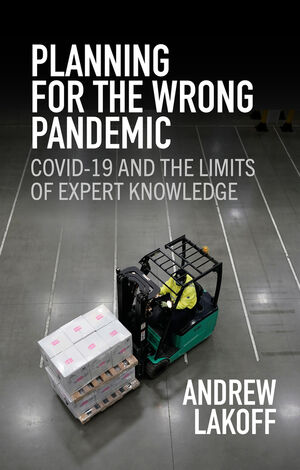 Planning for the Wrong Pandemic: Covid-19 and the Limits of Expert Knowledge