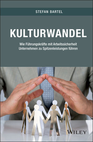 Kulturwandel: Wie Führungskräfte mit Arbeitssicherheit Unternehmen zu Spitzenleistungen führen