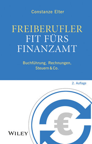 Freiberufler - Fit fürs Finanzamt: Buchführung, Rechnungen, Steuern & Co., 2. Auflage