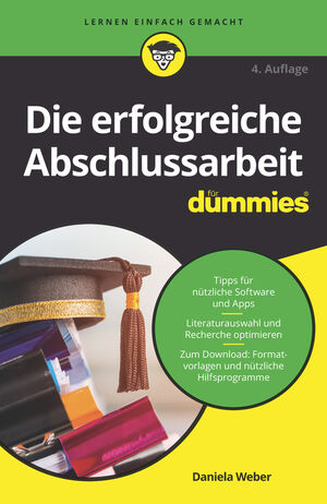 Die erfolgreiche Abschlussarbeit f&uuml;r Dummies, 4. Auflage