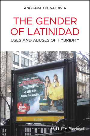 The Gender of Latinidad: Uses and Abuses of Hybridity