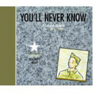 You'll Never Know: A Graphic Memoir, Book 3: Soldier's Heart