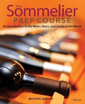 The Sommelier Prep Course: An Introduction to the Wines, Beers, and Spirits of the World, 1st Edition