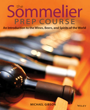 The Sommelier Prep Course: An Introduction to the Wines, Beers, and Spirits  of the World, 1st Edition