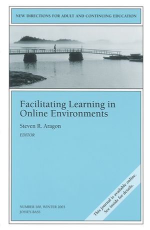 Facilitating Learning in Online Environments: New Directions for Adult and Continuing Education, Number 100