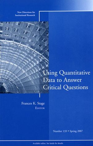 Using Quantitative Data to Answer Critical Questions: New Directions for Institutional Research, Number 133