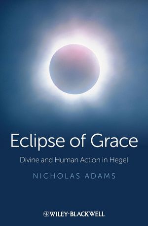 Eclipse of Grace: Divine and Human Action in Hegel