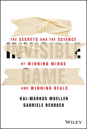 The Invisible Game: The Secrets and the Science of Winning Minds and Winning Deals cover image