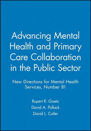 Advancing Mental Health and Primary Care Collaboration in the Public Sector: New Directions for Mental Health Services, Number 81