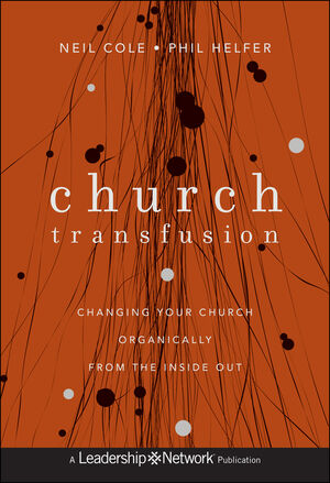 Church Transfusion: Changing Your Church Organically--From the Inside Out