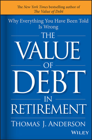 The Value of Debt in Retirement: Why Everything You Have Been Told Is Wrong cover image