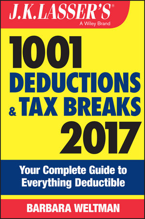 J.K. Lasser's 1001 Deductions and Tax Breaks 2017: Your Complete Guide to Everything Deductible