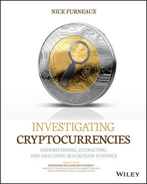 Investigating Cryptocurrencies Understanding Extracting And Analyzing Blockchain Evidence Wiley