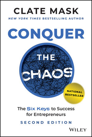 Conquer the Chaos: The 6 Keys to Success for Entrepreneurs, 2nd Edition