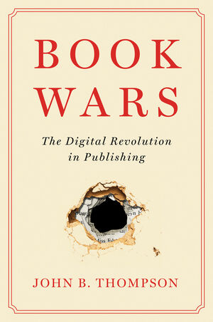 Book Wars: The Digital Revolution in Publishing