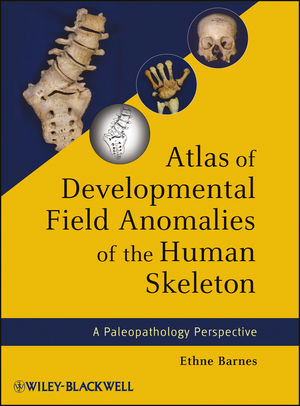 Atlas Of Developmental Field Anomalies Of The Human Skeleton A Paleopathology Perspective - 