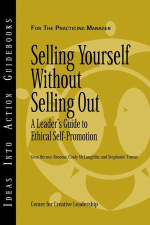 Selling Yourself without Selling Out: A Leader's Guide to Ethical Self-Promotion