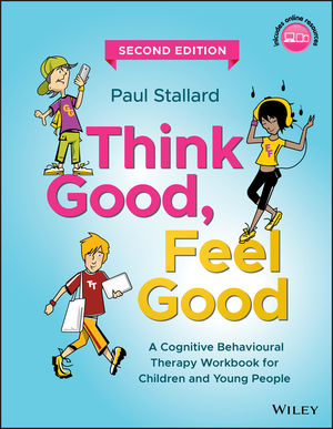 Think Good, Feel Good: A Cognitive Behavioural Therapy Workbook for Children and Young People, 2nd Edition cover image