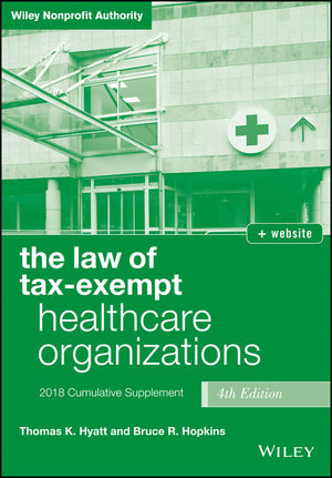 The Law of Tax-Exempt Healthcare Organizations, 2018 Supplement, 4th Edition