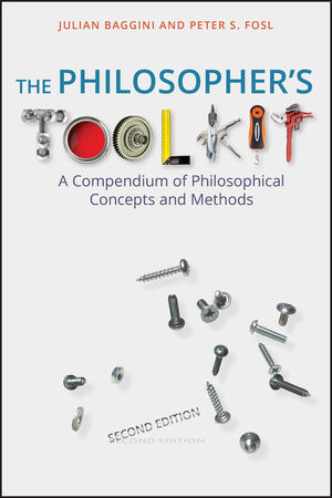 The Philosopher's Toolkit: A Compendium of Philosophical Concepts and Methods, 2nd Edition