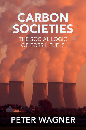 Carbon Societies: The Social Logic of Fossil Fuels