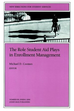The Role Student Aid Plays in Enrollment Management: New Directions for Student Services, Number 89