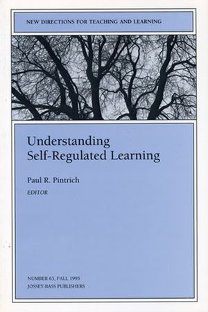 Understanding Self-Regulated Learning: New Directions for Teaching and Learning, Number 63