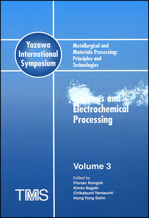 Metallurgical and Materials Processing: Principles and Technologies (Yazawa International Symposium), Volume 3, Aqueous and Electrochemical Processing