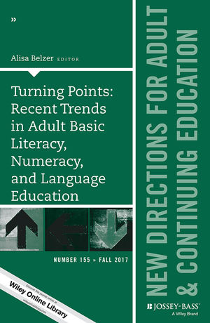 Turning Points: Recent Trends in Adult Basic Literacy, Numeracy, and Language Education: New Directions for Adult and Continuing Education, Number 155