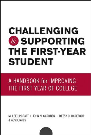 Challenging and Supporting the First-Year Student : A Handbook for Improving the First Year of College