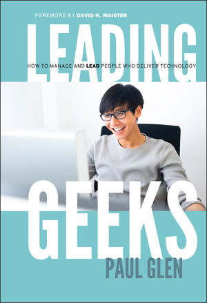 Leading Geeks: How to Manage and Lead the People Who Deliver Technology