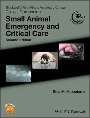 Blackwell's Five-Minute Veterinary Consult Clinical Companion: Small Animal  Emergency and Critical Care, 2nd Edition