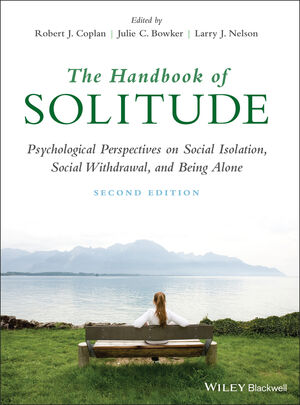 The Handbook of Solitude: Psychological Perspectives on Social Isolation, Social Withdrawal, and Being Alone, 2nd Edition