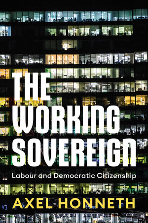 The Working Sovereign: Labour and Democratic Citizenship