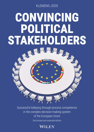 Convincing Political Stakeholders: Successful Lobbying Through Process  Competence in the Complex Decision-making System of the European Union, 2nd 