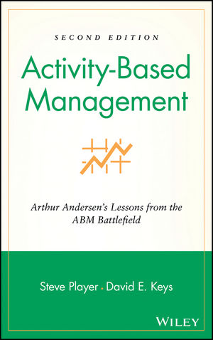 Activity-Based Management: Arthur Andersen's Lessons from the ABM Battlefield, 2nd Edition