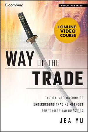 Way of the Trade: Tactical Applications of Underground Trading Methods for Traders and Investors cover image