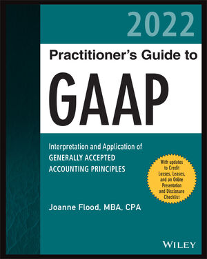 Wiley Practitioner's Guide to GAAP 2022: Interpretation and Application of Generally Accepted Accounting Principles cover image
