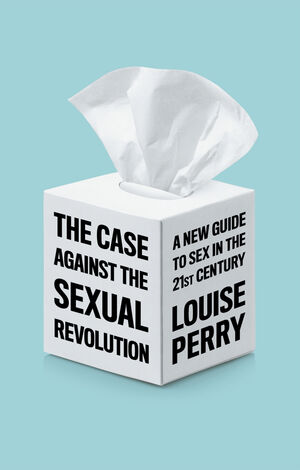 The Case Against the Sexual Revolution Wiley 