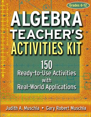 Algebra Teacher's Activities Kit: 150 Ready-to-Use Activities with Real-World Applications