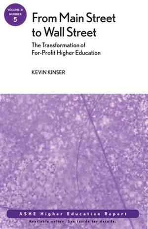 From Main Street to Wall Street: For-Profit Higher Education: ASHE Higher Education Report, Volume 31, Number 5